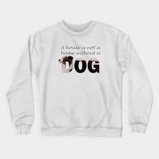 A house is not a home without a dog - Brown and White Collie in snow oil painting word art Crewneck Sweatshirt